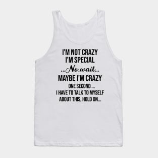 I’m Not Crazy I’m Special No Wait Maybe I’m Crazy One Second I Have To Talk To Myself Shirt Tank Top